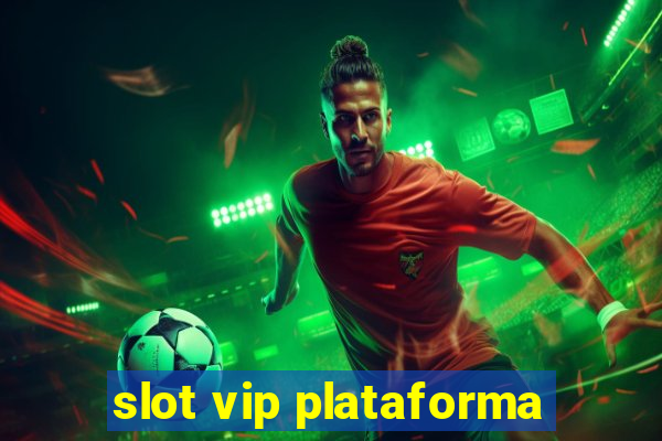 slot vip plataforma