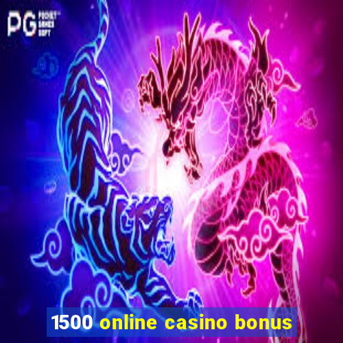 1500 online casino bonus