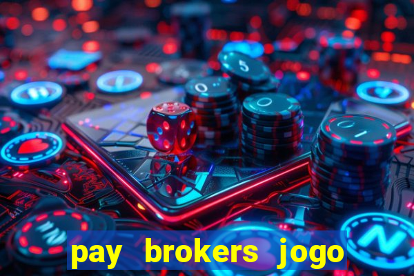 pay brokers jogo de aposta