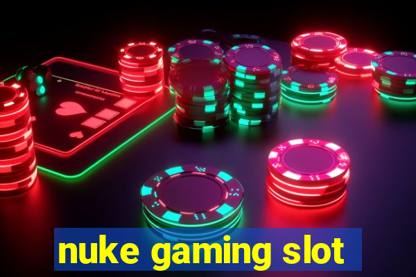 nuke gaming slot