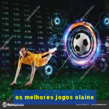 os melhores jogos olaine