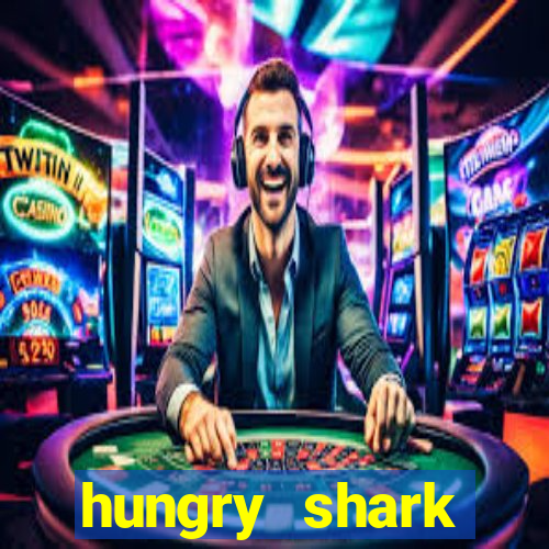 hungry shark evolution dinheiro infinito ios