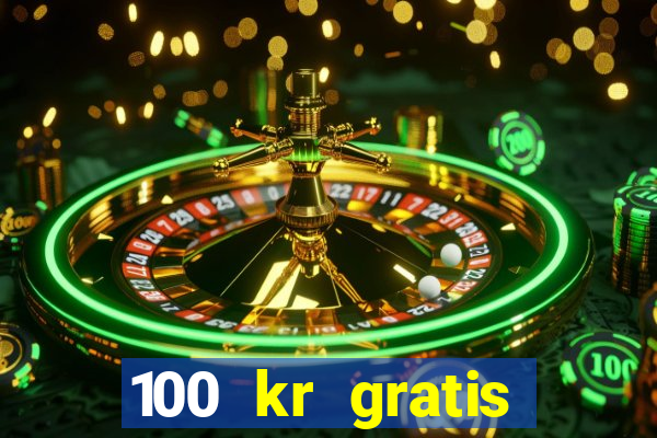 100 kr gratis casino mobil