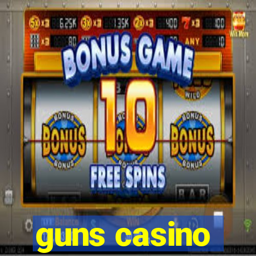 guns casino