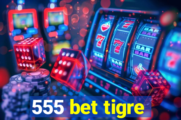 555 bet tigre