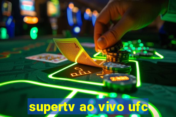 supertv ao vivo ufc