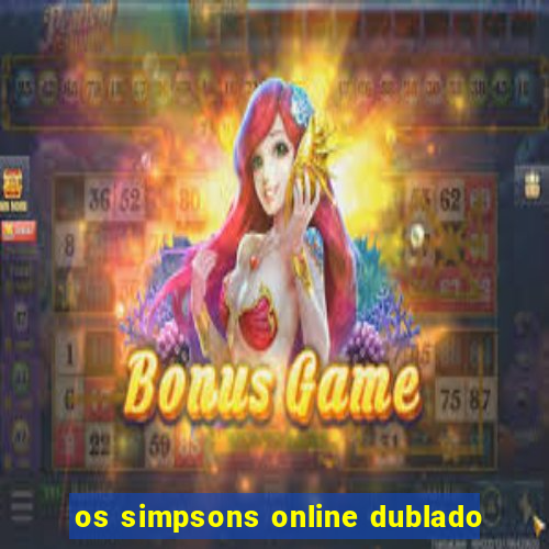 os simpsons online dublado