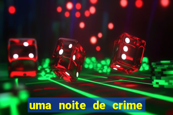 uma noite de crime dublado drive