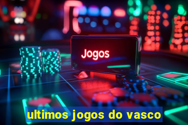 ultimos jogos do vasco