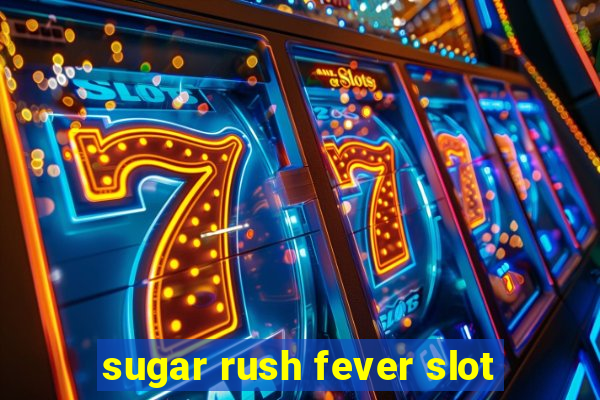 sugar rush fever slot