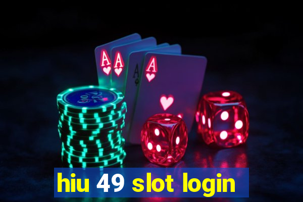 hiu 49 slot login