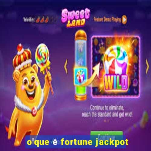 o'que é fortune jackpot