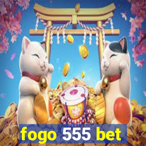 fogo 555 bet