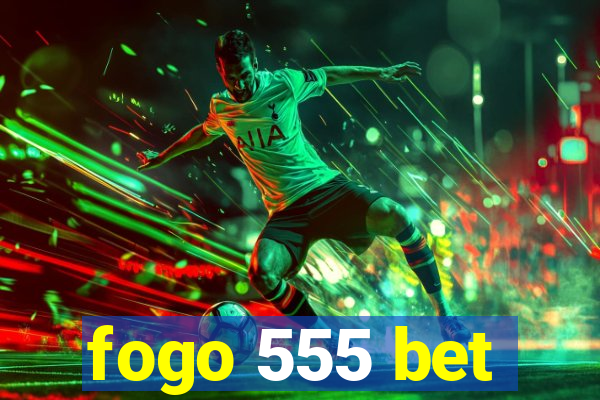 fogo 555 bet