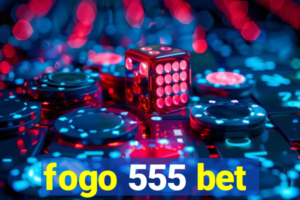 fogo 555 bet