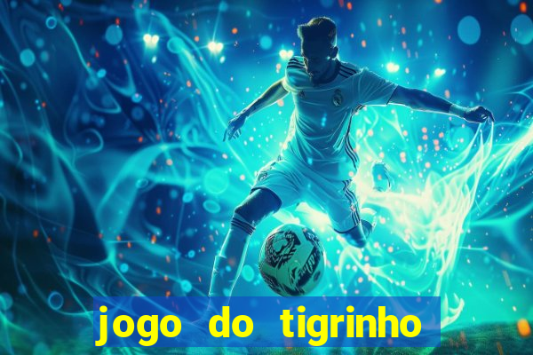 jogo do tigrinho que paga dinheiro de verdade