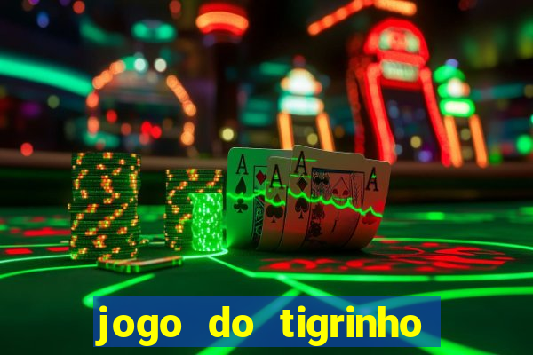 jogo do tigrinho que paga dinheiro de verdade