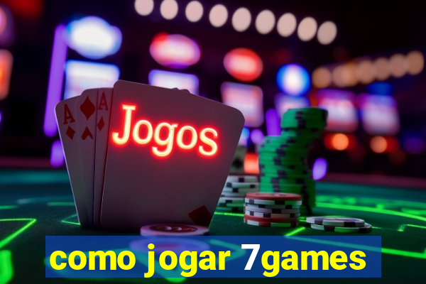 como jogar 7games