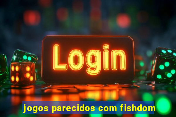 jogos parecidos com fishdom