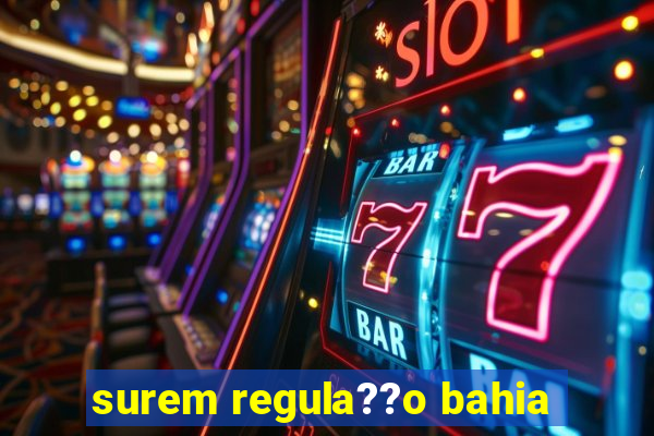 surem regula??o bahia