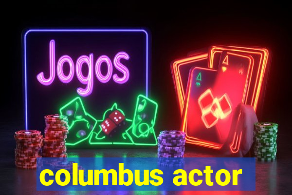 columbus actor