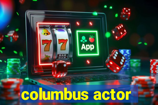 columbus actor