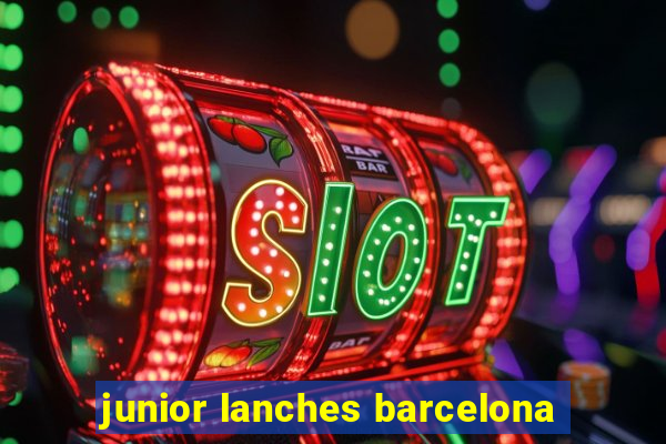 junior lanches barcelona