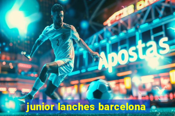 junior lanches barcelona