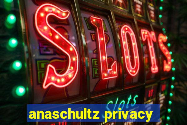 anaschultz privacy