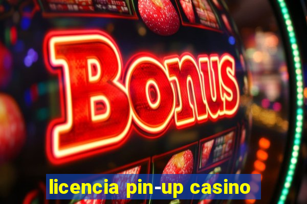 licencia pin-up casino