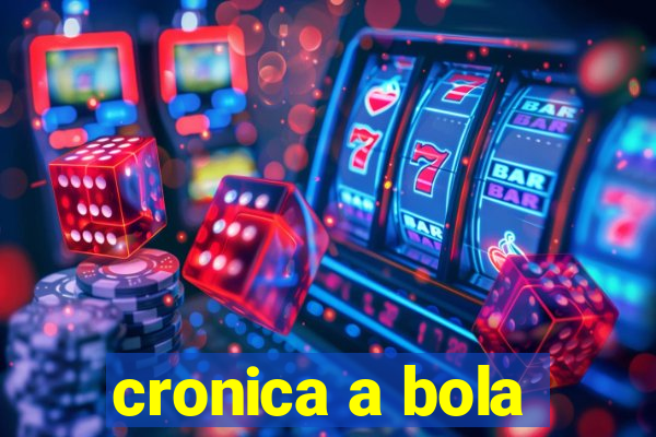 cronica a bola