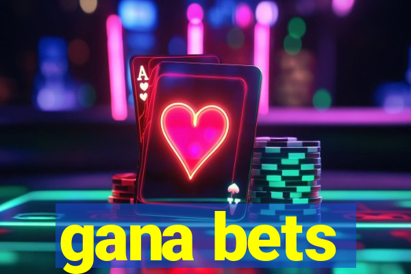 gana bets