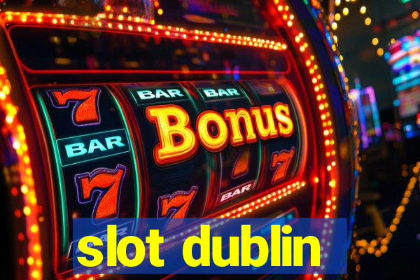 slot dublin