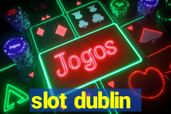 slot dublin