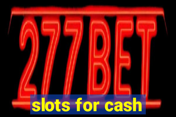 slots for cash