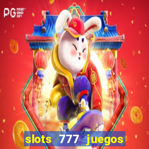 slots 777 juegos de casino