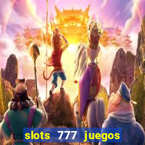 slots 777 juegos de casino