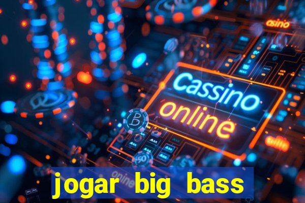 jogar big bass bonanza gratis