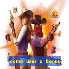 como usar o bonus na estrela bet