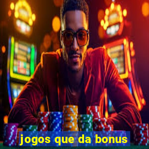 jogos que da bonus