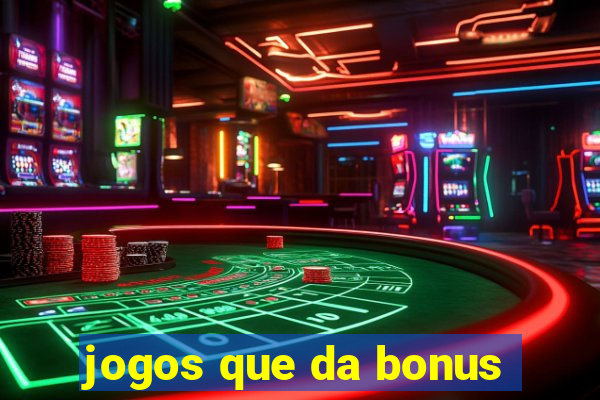 jogos que da bonus