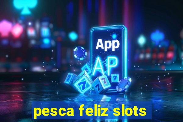 pesca feliz slots