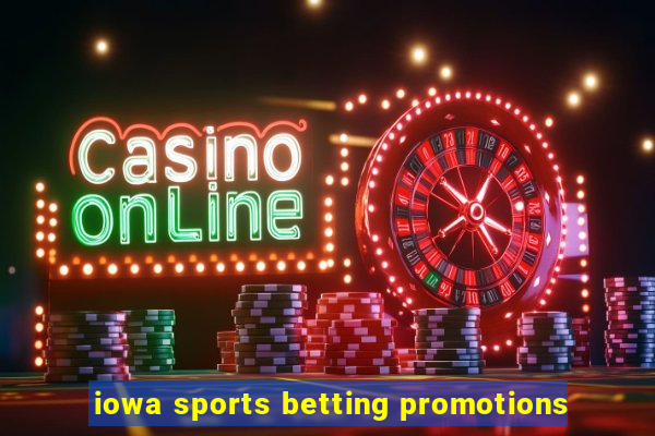 iowa sports betting promotions