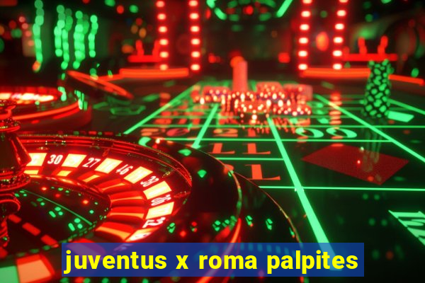 juventus x roma palpites