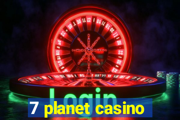 7 planet casino