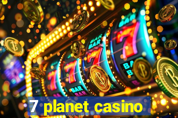 7 planet casino