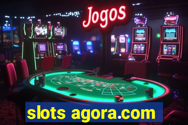 slots agora.com