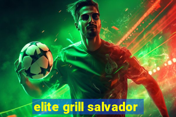 elite grill salvador