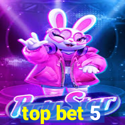 top bet 5