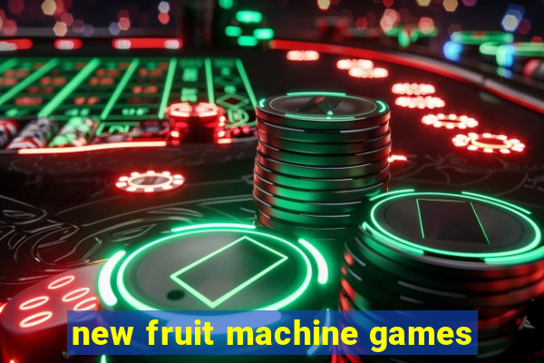 new fruit machine games